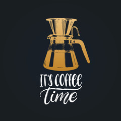 Vector handwritten phrase of It Is Coffee Time.Coffee quote typography with pour over illustration for restaurant poster