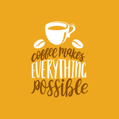 Vector handwritten phrase of Coffee Makes Everything Possible. Coffee quote typography with cup illustration.