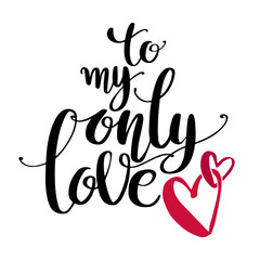 Valentine s Day creative artistic hand drawn card. Vector illustration. Wedding, love, romantic template. To my only love words with hearts.