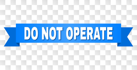 DO NOT OPERATE text on a ribbon. Designed with white title and blue stripe. Vector banner with DO NOT OPERATE tag on a transparent background.