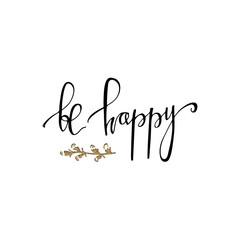Be happy hand lettering romantic card with gold glitter branch. Hand drawn lettering. Used for greeting card, banner, poster, congratulate. printing. Vector typography poster, romantic quote.