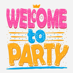 Welcome to party. Hand drawing, isolate, lettering, typography, font processing, scribble. Designed for posters, cards, T-shirts and other products.