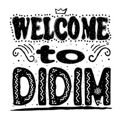 Welcome to Didim. Is a small town, popular seaside holiday resort, and district of Aydın Province on the Aegean coast of western Turkey. Hand drawing, isolate, typography, font processing, scribble.