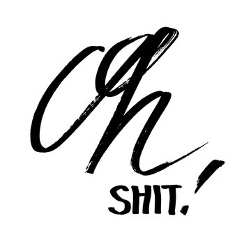 Oh Shit - Modern calligraphy