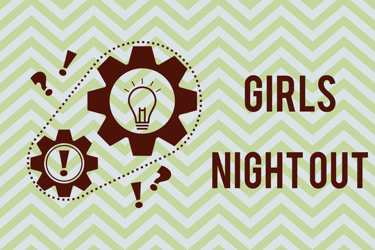 Word writing text Girls Night Out. Business concept for Freedoms and free mentality to the girls in modern era.