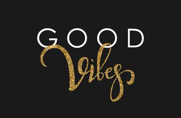 Good vibes hand lettering card with gold glitter texture on black background. Vector illustration.