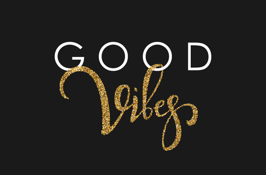 Good vibes hand lettering card with gold glitter texture on black background. Vector illustration.