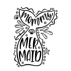Mommy mermaid. Inspirational quote about summer. Modern calligraphy phrase 