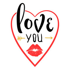 Romantic poster with hand lettering and lipstick imprint. Illustration for Valentines day or wedding handwritten phrase Love you and red lip kiss