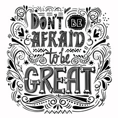 Do n't be afraid to be great- hand drawn inspirational quote. Used for postcards and banners. Vector illustration.