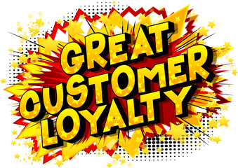 Great Customer Loyalty - Vector illustrated comic book style phrase.