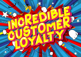 Incredible Customer Loyalty - Vector illustrated comic book style phrase.