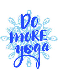 Do more yoga. Hand drawn lettering. motivational phrase on hand drawn mandala. Vector illustration