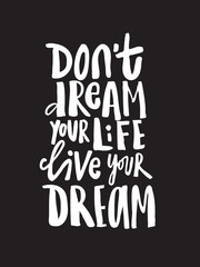Hand drawn quote Dont dream your life live your dream. Modern calligraphy.