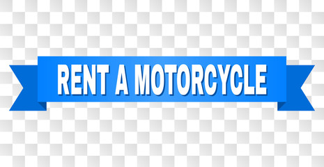 RENT A MOTORCYCLE text on a ribbon. Designed with white caption and blue tape. Vector banner with RENT A MOTORCYCLE tag on a transparent background.