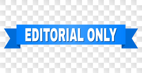 EDITORIAL ONLY text on a ribbon. Designed with white title and blue stripe. Vector banner with EDITORIAL ONLY tag on a transparent background.
