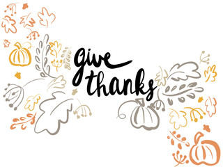 Give Thanks. Happy Thanksgiving illustration. Handwritten give thanks text and simple pumpkins,leaves,berries on white background isolated. Seasonal greeting card. Modern drawing