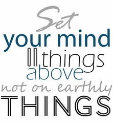 set you mind on things above not on earthly things