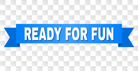 READY FOR FUN text on a ribbon. Designed with white title and blue tape. Vector banner with READY FOR FUN tag on a transparent background.