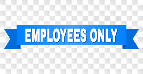 EMPLOYEES ONLY text on a ribbon. Designed with white title and blue stripe. Vector banner with EMPLOYEES ONLY tag on a transparent background.