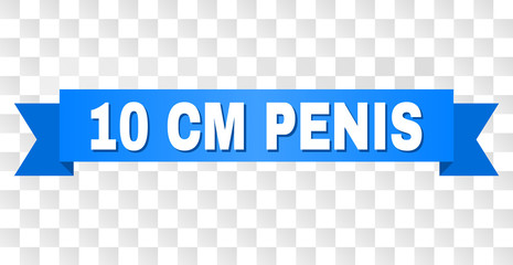 10 CM PENIS text on a ribbon. Designed with white caption and blue stripe. Vector banner with 10 CM PENIS tag on a transparent background.