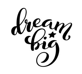 Dream big hand written lettering. Inspirational quote. Vector