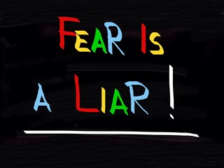 Fear is a liar