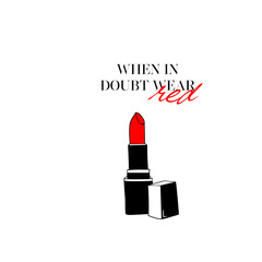 When in doubt, wear red, Fashion quote. Motivational fashion text set with Hand drawn Red Lipstick on white background. Vector template. T-shirt printing design, typography graphics. Makeup collection