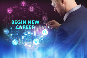 The concept of business, technology, the Internet and the network. A young entrepreneur working on a virtual screen of the future and sees the inscription: begin new career
