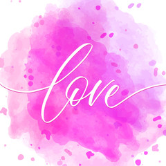 Love - valentine calligraphic quote on watercolor spot.