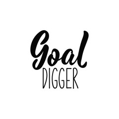 Goal Digger. Lettering. Modern calligraphy vector illustration.
