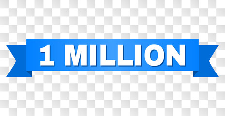 1 MILLION text on a ribbon. Designed with white title and blue tape. Vector banner with 1 MILLION tag on a transparent background.