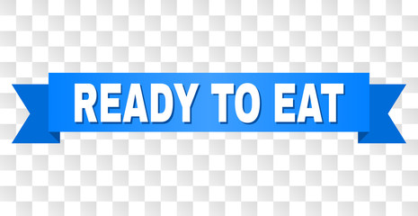 READY TO EAT text on a ribbon. Designed with white title and blue tape. Vector banner with READY TO EAT tag on a transparent background.