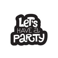 Let's have a party. Hand drawn typography sticker.
