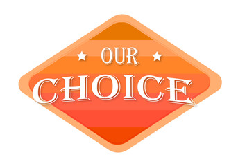 our choice sign isolated on white background