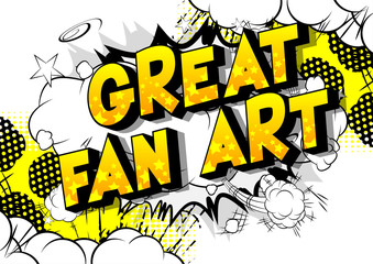 Great Fan Art - Vector illustrated comic book style phrase.