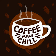 Hand drawn Coffee cup. Typography Coffee And Chill.