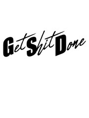 logo cool design get it shit done zu ende bringen scheiße fertig machen erfolgreich arbeit zuerst komm klar mach was positiv fleißig hart schaffen anpacken zusammen reißen schnell dran bleiben spruch