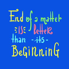 End Beginning - simple inspire and motivational quote. Hand drawn beautiful lettering. Print for inspirational poster, t-shirt, bag, cups, card, flyer, sticker, badge. Cute and funny vector sign