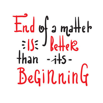 End Beginning - simple inspire and motivational quote. Hand drawn beautiful lettering. Print for inspirational poster, t-shirt, bag, cups, card, flyer, sticker, badge. Cute and funny vector sign