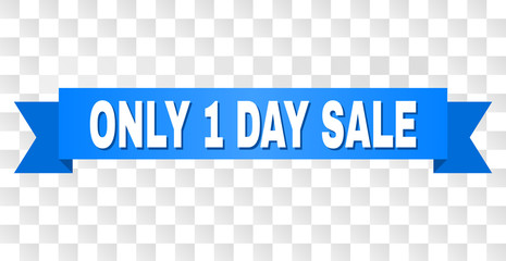ONLY 1 DAY SALE text on a ribbon. Designed with white title and blue tape. Vector banner with ONLY 1 DAY SALE tag on a transparent background.