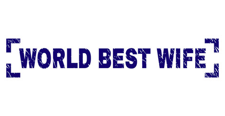 WORLD BEST WIFE text seal print with grunge texture. Text tag is placed between corners. Blue vector rubber print of WORLD BEST WIFE with unclean texture.