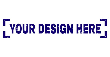 YOUR DESIGN HERE label seal watermark with distress texture. Text label is placed inside corners. Blue vector rubber print of YOUR DESIGN HERE with retro texture.