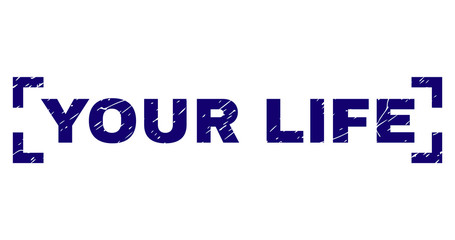 YOUR LIFE text seal print with distress texture. Text title is placed inside corners. Blue vector rubber print of YOUR LIFE with dust texture.