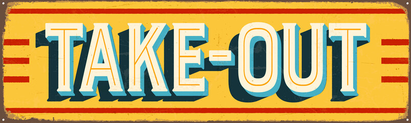 Vintage Style Vector Metal Sign - TAKE-OUT - Grunge effects can be easily removed for a brand new, clean design