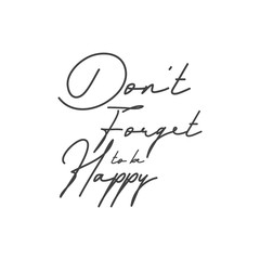 dont forget to be happy