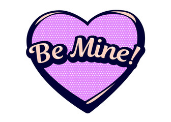 Romantic speech bubble BE MINE. Colorful icon isolated on white background. Comic and cartoon style.