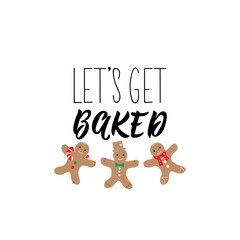 Let's get baked. Lettering. calligraphy vector illustration. winter holiday design