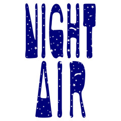 Night Air - inscription. Letters with space objects: stars, comets, planets. Hand drawing, isolate, lettering, typography, font processing, scribble. For T-shirts, mugs, postcards, badges, etc.