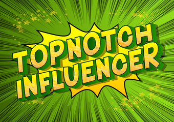 Topnotch Influencer - Vector illustrated comic book style phrase on abstract background.